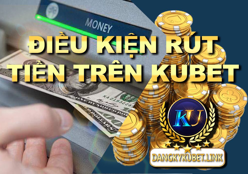 Read more about the article Điều kiện rút tiền trên Kubet – Ku casino